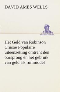 Het Geld van Robinson Crusoe Populaire uiteenzetting omtrent den oorsprong en het gebruik van geld als ruilmiddel di David Ames Wells edito da TREDITION CLASSICS