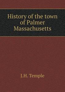 History Of The Town Of Palmer Massachusetts di J H Temple edito da Book On Demand Ltd.