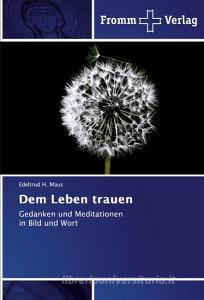 Dem Leben trauen di Edeltrud H. Maus edito da Fromm Verlag