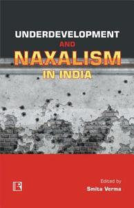 Underdevelopment and Naxalism in India: Reflexive Discourse and Debates edito da RAWAT PUBN