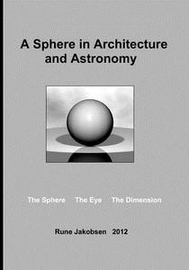 A Sphere in Architecture and Astronomy di Rune Jakobsen edito da Books on Demand