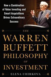 The Warren Buffett Philosophy of Investment: How a Combination of Value Investing and Smart Acquisitions Drives Extraord di Elena Chirkova edito da McGraw-Hill Education - Europe