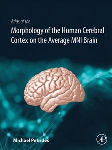 Atlas of the Morphology of the Human Cerebral Cortex on the Average MNI Brain di Michael Petrides edito da Elsevier LTD, Oxford