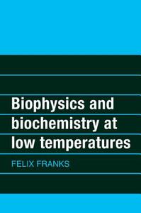 Biophysics and Biochemistry at Low Temperatures di Felix Franks, F. Franks edito da Cambridge University Press