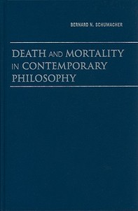 Death and Mortality in Contemporary Philosophy di Bernard N. Schumacher edito da Cambridge University Press