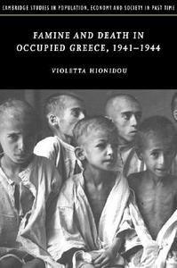 Famine and Death in Occupied Greece, 1941-1944 di Violetta Hionidou edito da Cambridge University Press