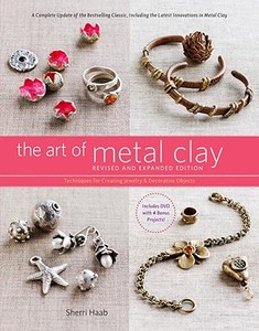 The Art of Metal Clay: Techniques for Creating Jewelry and Decorative Objects [With DVD] di Sherri Haab edito da WATSON GUPTILL PUBN