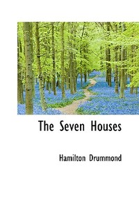 The Seven Houses di Hamilton Drummond edito da Bibliolife