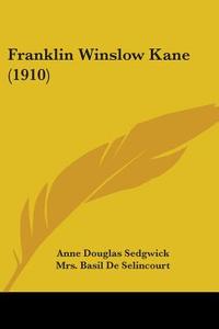 Franklin Winslow Kane (1910) di Anne Douglas Sedgwick, Mrs Basil De Selincourt edito da Kessinger Publishing