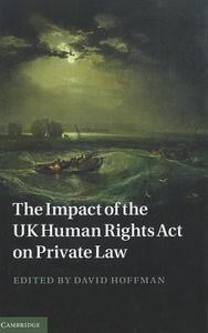 The Impact of the UK Human Rights Act on Private Law di David Hoffman edito da Cambridge University Press