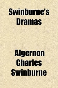 Swinburne's Dramas di Algernon Swinburne edito da General Books