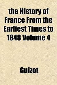 The History Of France From The Earliest di Guizot edito da Lightning Source Uk Ltd