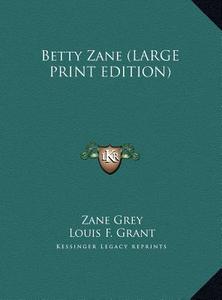 Betty Zane di Zane Grey edito da Kessinger Publishing