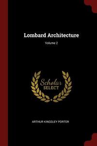 Lombard Architecture; Volume 2 di Arthur Kingsley Porter edito da CHIZINE PUBN
