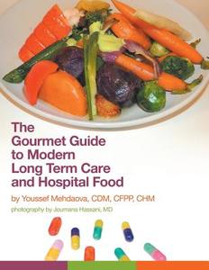 The Gourmet Guide to Modern Long Term Care and Hospital Food di Youssef Mehdaova edito da FriesenPress