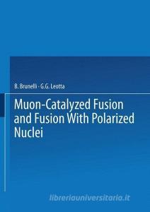 Muon-Catalyzed Fusion and Fusion with Polarized Nuclei di B. Brunelli, G. G. Leotta edito da Springer US