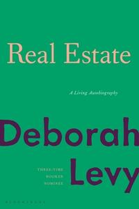 Real Estate: A Living Autobiography di Deborah Levy edito da BLOOMSBURY