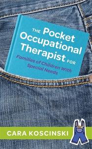 The Pocket Occupational Therapist For Families Of Children With Special Needs di Cara Koscinski edito da Jessica Kingsley Publishers