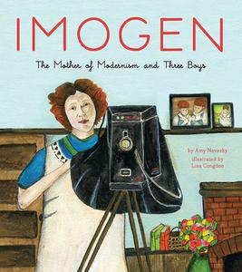 Imogen: The Mother of Modernism and Three Boys di Amy Novesky edito da CAMERON BOOKS