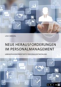 Neue Herausforderungen im Personalmanagement. Lebensphasenorientierte Personalentwicklung di Lisa Smekal edito da GRIN Verlag