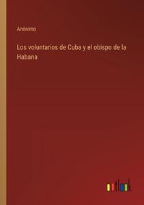 Los voluntarios de Cuba y el obispo de la Habana di Anónimo edito da Outlook Verlag