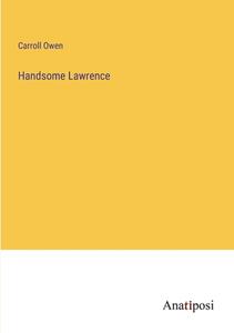 Handsome Lawrence di Carroll Owen edito da Anatiposi Verlag