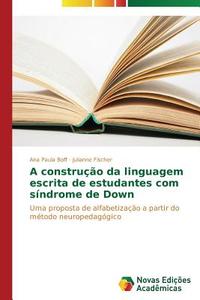 A construção da linguagem escrita de estudantes com síndrome de Down di Ana Paula Boff, Julianne Fischer edito da Novas Edições Acadêmicas