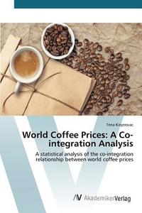 World Coffee Prices: A Co-integration Analysis di Tena Kinjerovac edito da AV Akademikerverlag