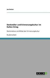 Denkmäler und Erinnerungskultur im Kalten Krieg di Jan Recker edito da GRIN Verlag