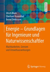 Energie - Grundlagen für Ingenieure und Naturwissenschaftler di Ulrich Blum, Eberhard Rosenthal, Bernd Diekmann edito da Springer-Verlag GmbH