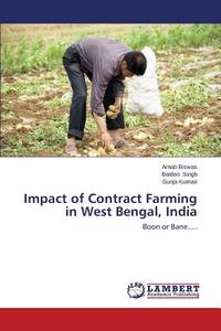 Impact of Contract Farming in West Bengal, India di Arnab Biswas, Baldeo Singh, Gunja Kumari edito da LAP Lambert Academic Publishing