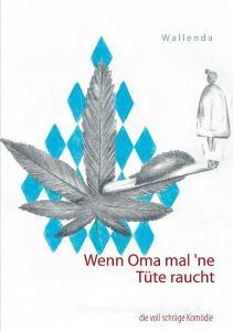 Wenn Oma mal `ne Tüte raucht di Wolfgang Wallenda, Matthias Wallenda edito da Books on Demand