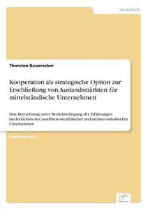 Kooperation als strategische Option zur Erschließung von Auslandsmärkten für mittelständische Unternehmen di Thorsten Bauerecker edito da Diplom.de