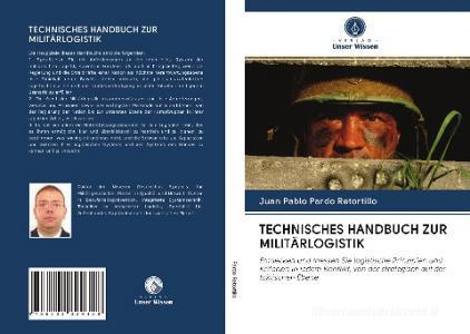 TECHNISCHES HANDBUCH ZUR MILITÄRLOGISTIK di Juan Pablo Pardo Retortillo edito da Verlag Unser Wissen
