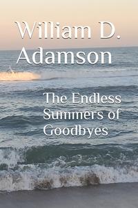 The Endless Summers Of Goodbyes di Adamson William D. D. Adamson edito da Independently Published