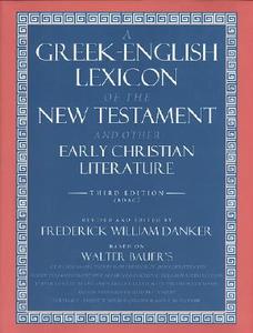 A Greek-English Lexicon of the New Testament and Other Early Christian Literature di Walter Bauer edito da The University of Chicago Press