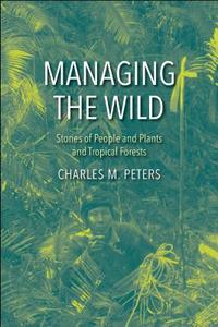 Managing the Wild di Charles M. Peters edito da Yale University Press
