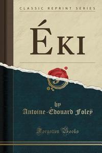 Eki (Classic Reprint) di Antoine-Edouard Fole&#255; edito da Forgotten Books