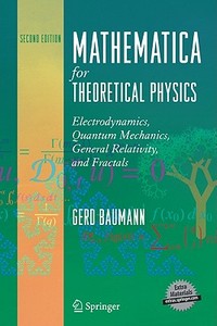 Mathematica in Theoretical Physics: Electrodynamics, Quantum Mechanics, General Relativity, and Fractals di Gerd Baumann edito da Springer-Verlag GmbH