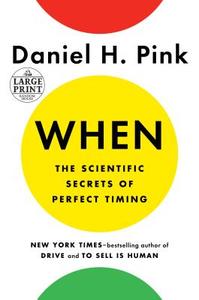 When: The Scientific Secrets of Perfect Timing di Daniel H. Pink edito da RANDOM HOUSE LARGE PRINT