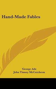 Hand-made Fables di GEORGE ADE edito da Kessinger Publishing