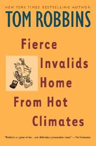 Fierce Invalids Home from Hot Climates di Tom Robbins edito da BANTAM DELL