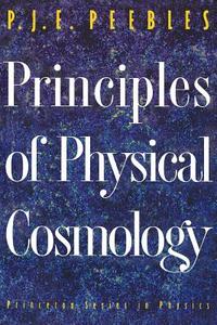 Principles of Physical Cosmology di Phillip James Edwin Peebles edito da Princeton University Press