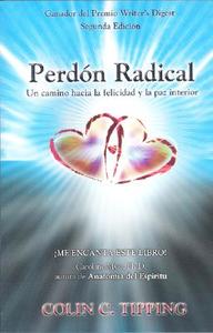 Perdon Radical: Un Camino Hacia la Felicidad y la Paz Interior = Radical Forgiveness di Colin Tipping edito da Global 13 Publishing