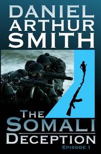 The Somali Deception Episode I di Daniel Arthur Smith edito da Holt Smith Ltd