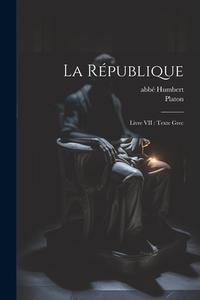 La République: Livre VII: texte grec di Platon, Humbert Abbé edito da LEGARE STREET PR