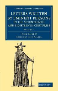 Letters Written by Eminent Persons in the Seventeenth and Eighteenth             Centuries - Volume 1 di John Aubrey edito da Cambridge University Press