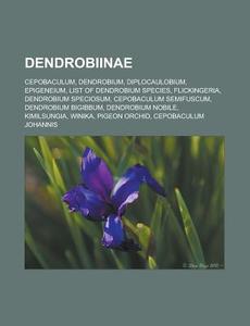 Dendrobiinae: Cepobaculum, Dendrobium, D di Source Wikipedia edito da Books LLC, Wiki Series