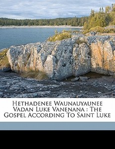 Hethadenee Waunauyaunee Vadan Luke Vanen di White Hawk Michael, American Bible Society, Massachusetts Bible Society edito da Nabu Press