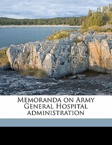 Memoranda On Army General Hospital Admin di Peter Mitchell edito da Nabu Press